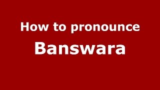 How to pronounce Banswara