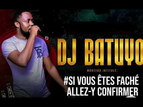 DJ BATUYO  -  SI VOUS ÊTRE FÂCHÉ ALLEZ Y CONFIRMER