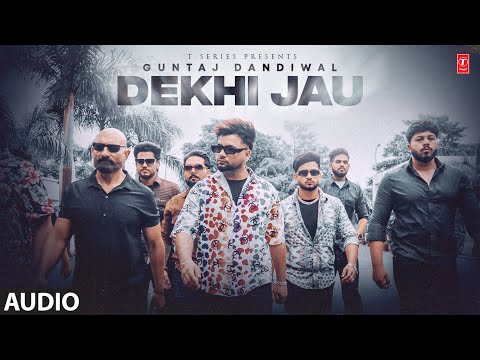DEKHI JAU (Full Audio) | Guntaj Dandiwal | Latest Punjabi Songs 2024