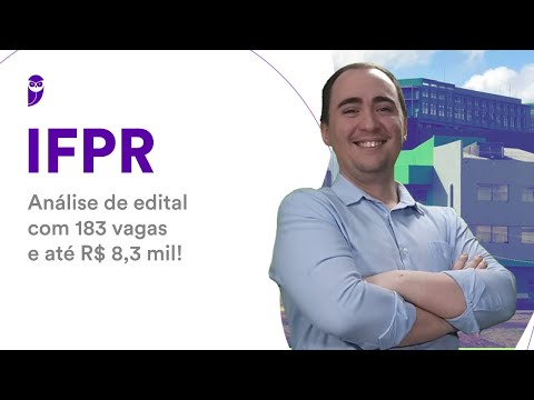 Concurso IFPR: Análise de edital com 183 vagas e até R$ 8,3 mil!