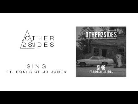 Other2Sides ft  Bones of JR Jones - Sing