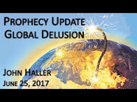John Haller Prophecy Update "Global Delusion" June 25 2017 – Andrew R