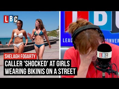 Shelagh Fogarty challenges caller 'shocked' at girls wearing bikinis on a street | LBC