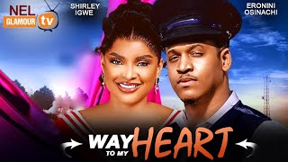 WAY TO MY HEART - ERONINI OSINACHI | SHIRLEY IGWE 2024 Latest Nollywood  Nigerian Movie