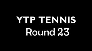YTP Tennis Round 23 This Round will never Stop wit