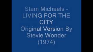 Stam Michaels - LIVING FOR THE CITY (Live)