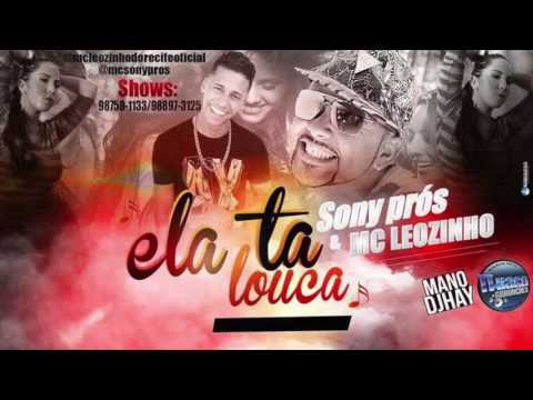 MC LEOZINHO DO RECIFE E SONY PROS - ELA TA LOUCA - MÚSICA NOVA