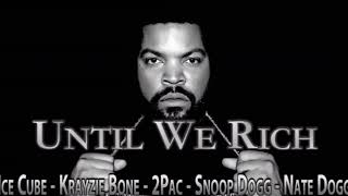 Until We Rich - Ice Cube, Krayzie Bone, 2Pac, Snoop Dogg, Nate Dogg