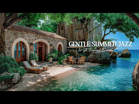 Gentle Jazz In A Tropical Seaside Cave - Peaceful Jazz For Slow Mornings In Nature’s Embrace