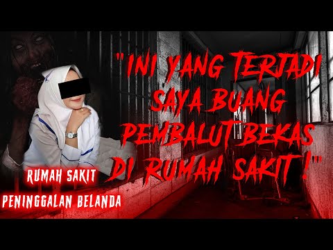 KISAH CERITA MISTIS PETAKA HAID BUANG BEKAS PEMBALUT DI RUMAH SAKIT TUA PENINGGALAN BELANDA