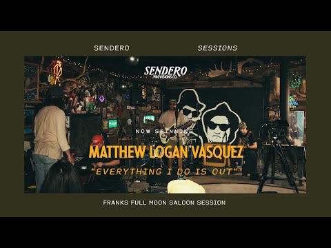 Matthew Logan Vasquez “Everything I Do Is Out” Live  - Sendero Sessions