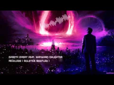 Gareth Emery feat. Wayward Daughter - Reckless (Solstice Bootleg) [HQ Free]