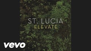 St. Lucia - Elevate (Audio)