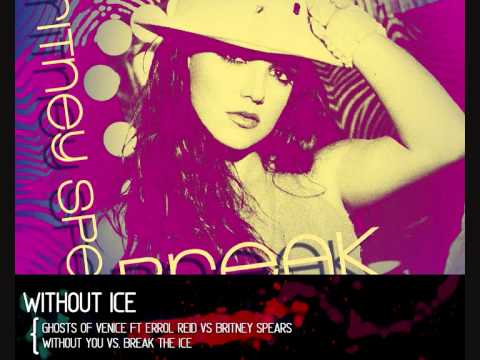 Without Ice [ Ghosts Of Venice ft. Errol Reid vs. Britney Spears ]