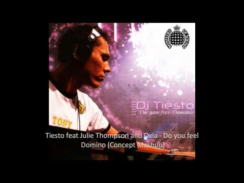 Tiesto feat Julie Thompson and Oxia - Do you feel Domino (Concept Mashup)