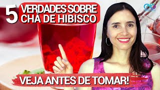 5 VERDADES sobre chá de hibisco QUE VOCÊ PRECISA SABER antes de tomar