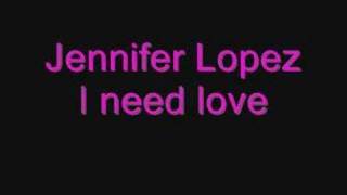 Jennifer Lopez I need love