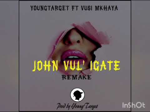 John vuli gate_Remake[YoungTarget ft Vusa Mkhaya] (unofficial song)