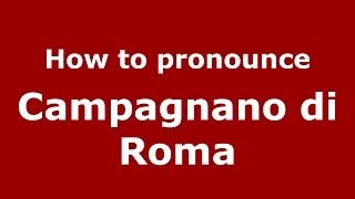 How to pronounce Campagnano Di Roma