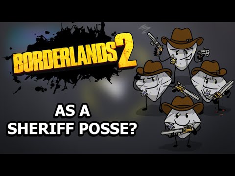 Can You Beat Borderlands 2 as a Sheriff's Posse?