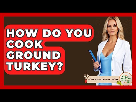How Do You Cook Ground Turkey? - Your Nutrition Network