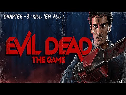 Evil Dead : The GAME | Missions- Chapter 3 | Kill "EM ALL !!