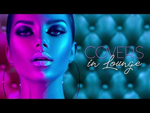 Covers in Lounge - Vol. 1 | 90 min. Nu-Jazz Chill Out and Cocktail Experience!
