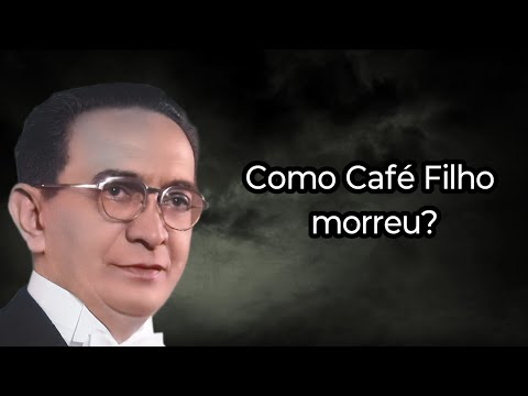 COMO CAFÉ FILHO MORREU?