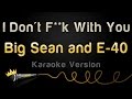 Big Sean And E 40 I Don T F K With You Karaoke Version