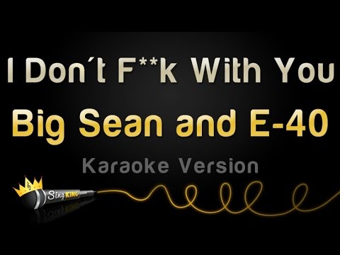 Big Sean and E-40 - I Don't F**k With You (Karaoke Version)