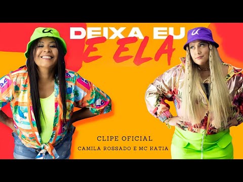CAMILA ROSSADO & MC KATIA - DEIXA EU E ELA ( CLIPE OFICIAL )