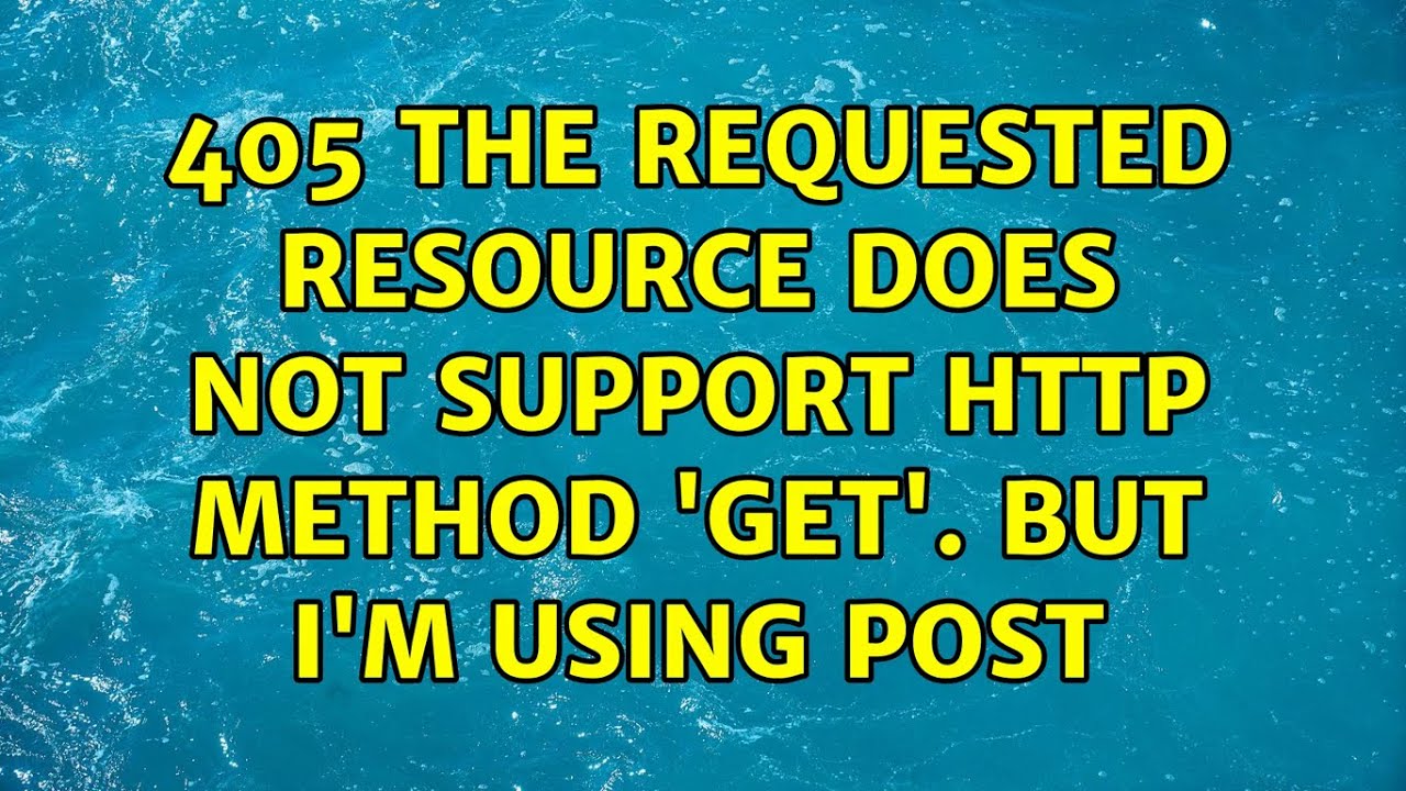 405 The requested resource does not support http method 'GET'. but I'm using POST