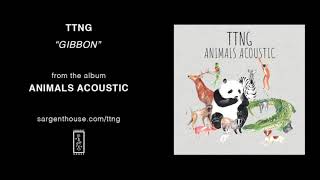 TTNG - "Gibbon" (Official Audio)