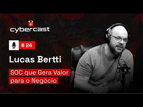 #24 - SOC que gera valor para o Negócio com Lucas Bertti