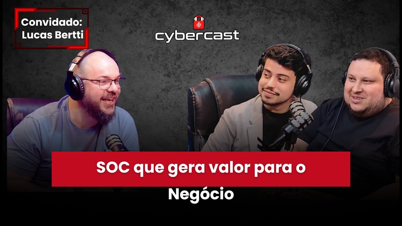 CyberCast #24 | SOC que gera valor para o Negócio