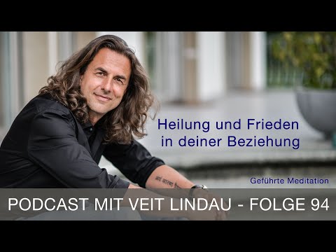 Heilung und Frieden in deiner Beziehung | Geführte Meditation mit Veit Lindau | Folge 94