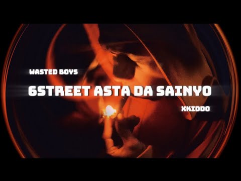 Wasted Boys - 6STREET ASTA DA SAINYO (OFFICIAL MUSIC VIDEO) xkiddo (Prod. by - Sorrow Bringer)
