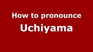 How to pronounce Uchiyama