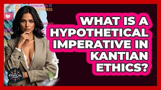 What Is A Hypothetical Imperative In Kantian Ethics - The Ethical Compass