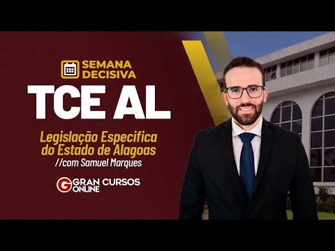 Concurso TCE AL: Semana Decisiva - Legislação Especifica do Estado de Alagoas com Samuel Marques