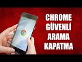 GOOGLE CHROME GÜVENLİ ARAMA KAPATMA