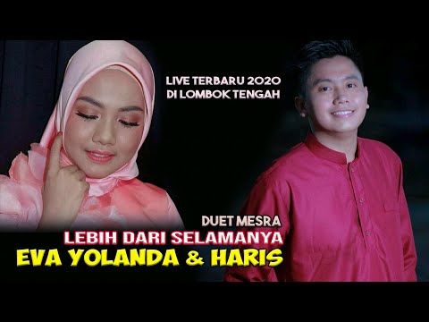 LEBIH DARI SELAMANYA DUET TERBARU EVA YOLANDA DAN HARIS LIVE DI LOMBOK TENGAH