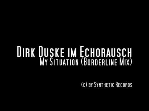 SYNTH001 l  Dirk Duske im Echorausch l My Situation (Borderline Mix)
