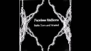Faceless Stallions Full Album Battle Torn & Wasted 2007
