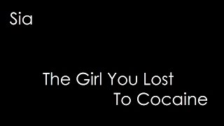 Sia - The Girl You Lost To Cocaine (lyrics)