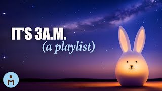 it's 3 AM and you're awake  |  A PLAYLIST 🕒