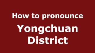 How to pronounce Yongchuan District