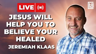 Jesus Will Help You To Believe Your Healed | Jeremiah Klaas