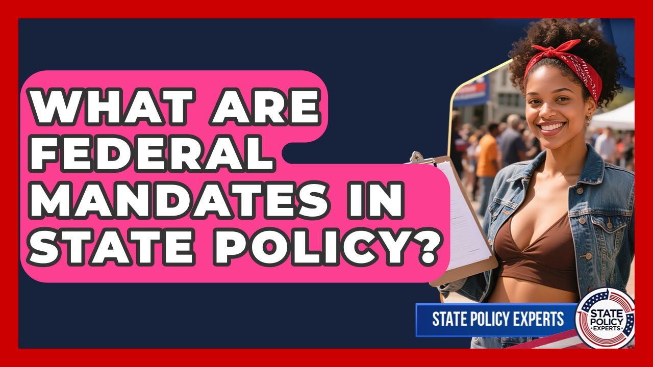 What Are Federal Mandates In State Policy? - State Policy Experts