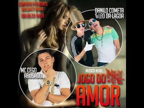 MC CEGO ABUSADO E DANILO COMETA E LEO DA LAGOA - JOGO DO AMOR - MÚSICA NOVA 2014